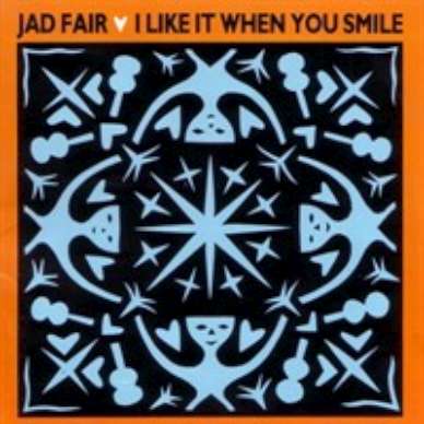 RARE JAD FAIR CD I LIKE WHEN YOU SMILE GERMAN NEW LO-FI