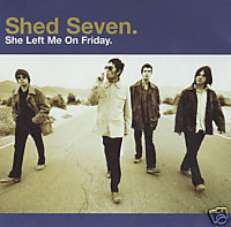 SHED SEVEN CD S SHE LEFT ME ON FRIDAY CD 1 UK 3 TRK NEW