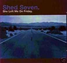 SHED SEVEN CD S SHE LEFT ME ON FRIDAY CD 2 UK 3 TRK NEW