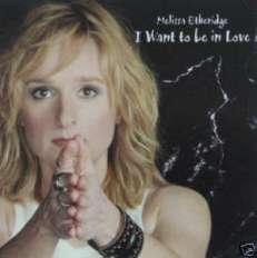 MELISSA ETHERIDGE CDS I WANT TO BE IN LOVE U.S. PROMO